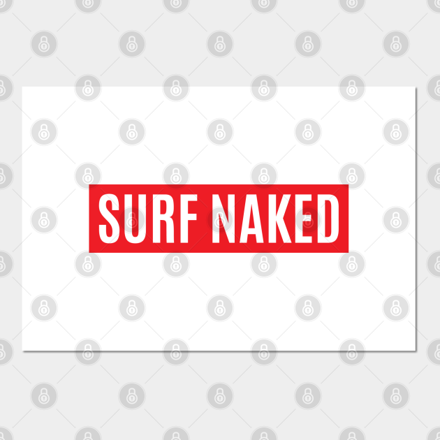 Surf Naked Surf Naked Posters And Art Prints Teepublic 